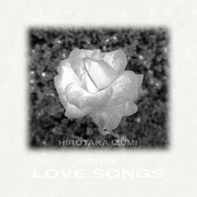 Hirotaka　Izumi　Covers　Love　Songs〜Remastered　Edition〜（ＣＤ）