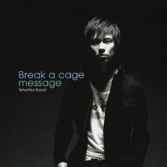 Break　a　cage／message（ＣＤ）