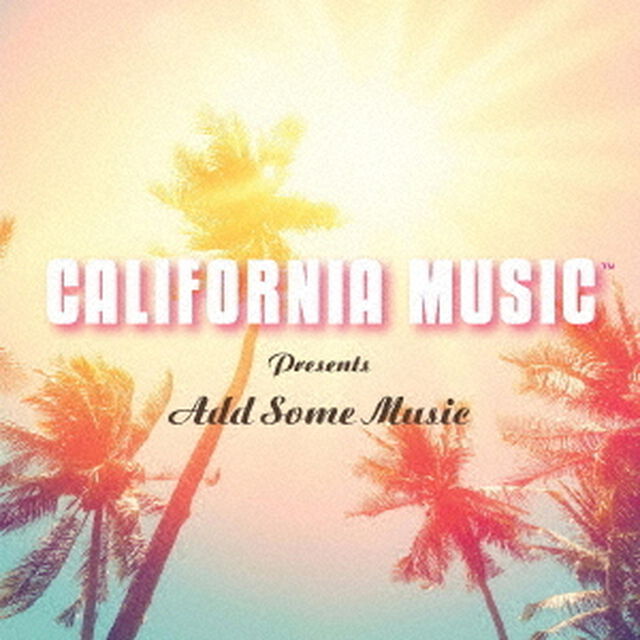 カリフォルニア・ミュージック・プレゼンツ・アド・サム・ミュージック（ＣＤ）