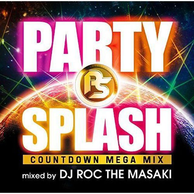 PARTY　SPLASH　－COUNTDOWN　MEGA　MIX－mixed　by　DJ　ROC　THE　MASAKI（ＣＤ）