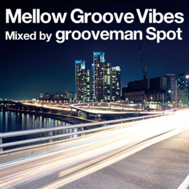 Mellow　Groove　Vibes　Mixed　by　grooveman　Spot（ＣＤ）