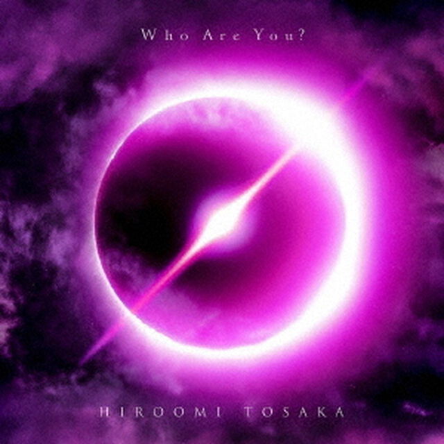 HIROOMI TOSAKA／Who Are You？（AL+DVD(スマプラ対応)）（外付特典：オリジナルポスター（B2サイズ / 1種））（ＣＤ）