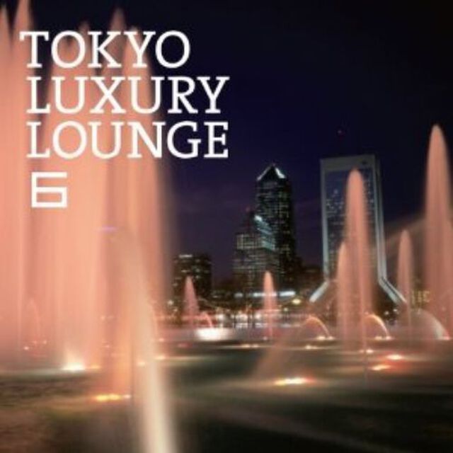 TOKYO　LUXURY　LOUNGE　6（ＣＤ）