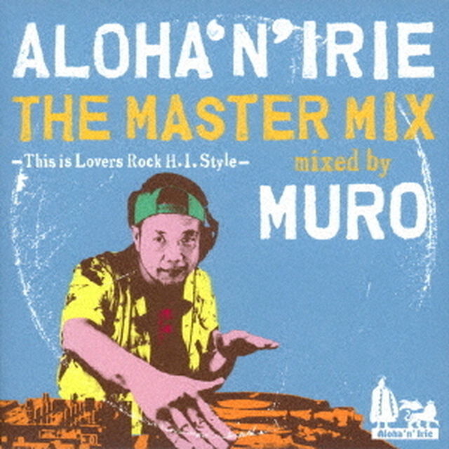 ALOHA&lsquo;N&rsquo;IRIE　THE　MASTER　MIX　－This　is　Lovers　Rock　H．I．　Style－　mixed　by　MURO（ＣＤ）