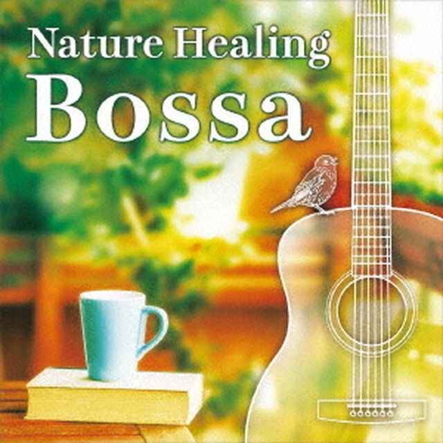 Nature　Healing　Bossa　〜ギターで奏でるボサノヴァと自然音〜（ＣＤ）