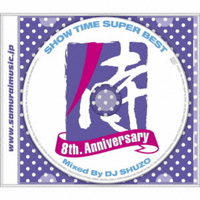 SHOW　TIME　SUPER　BEST－SAMURAI　MUSIC　8th．　Anniversary－　Mixed　By　DJ　SHUZO（ＣＤ）