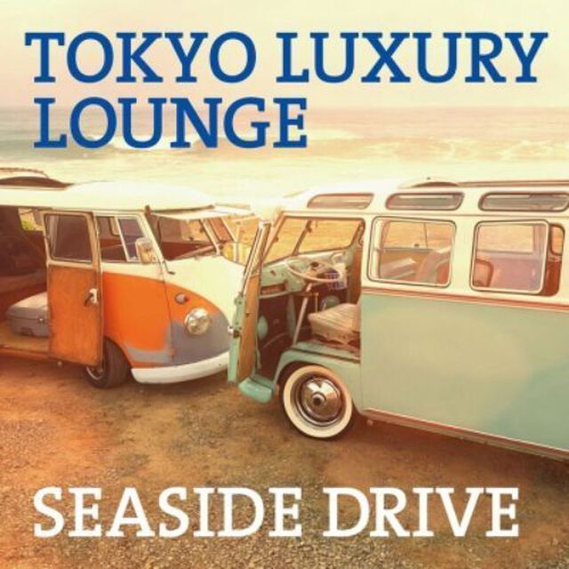 TOKYO　LUXURY　LOUNGE　SEASIDE　DRIVE（ＣＤ）