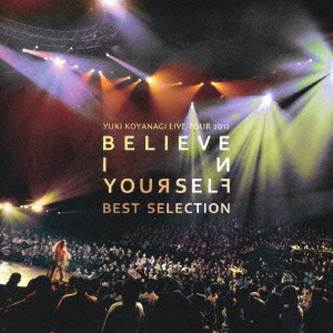 YUKI　KOYANAGI　LIVE　TOUR　2012　「Believe　in　yourself」　BEST　SELECTION（ＣＤ）