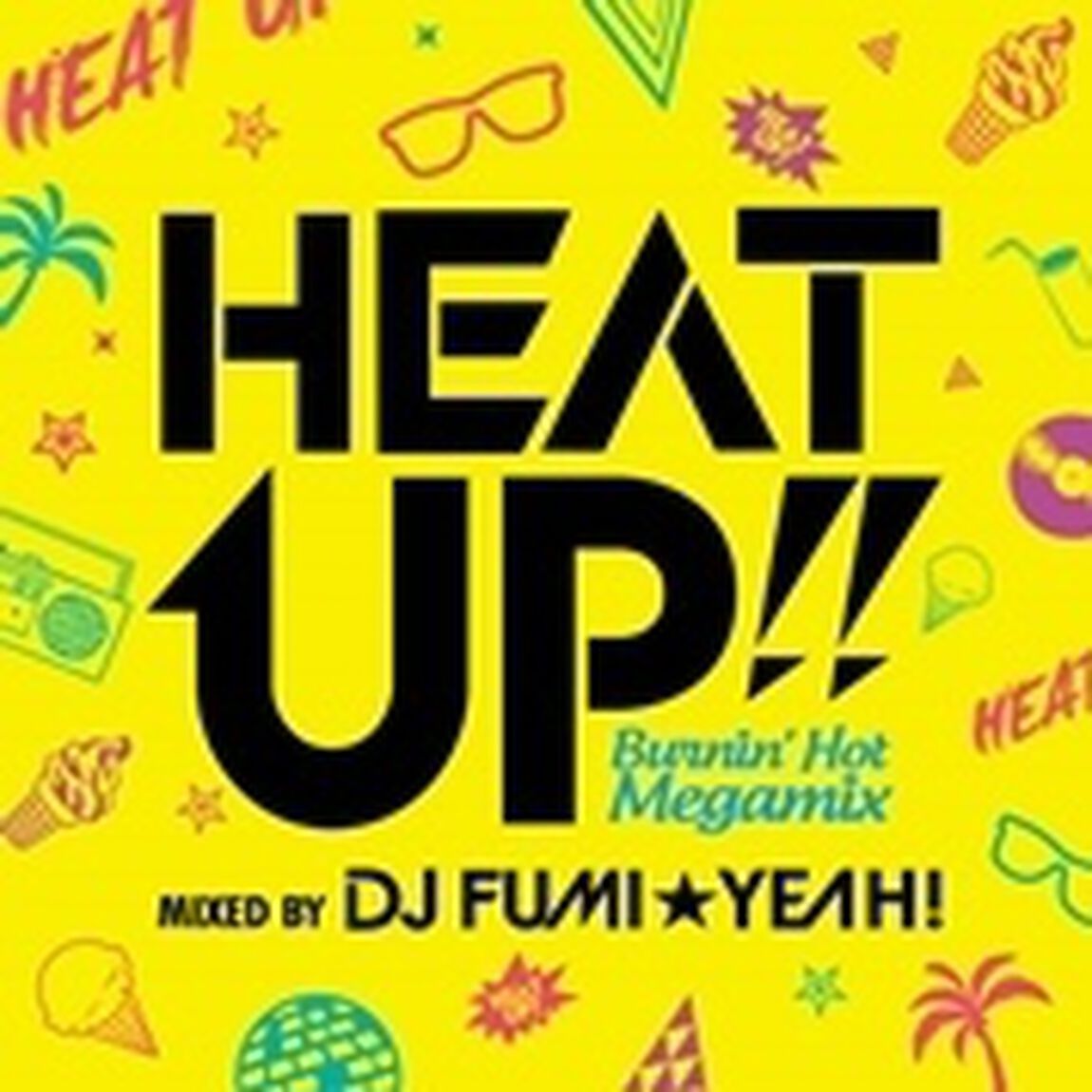 HEAT UP!! - Burnin' Hot Megamix - mixed by DJ FUMI★YEAH！（ＣＤ）