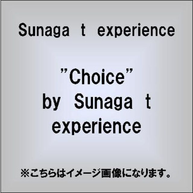 &ldquo;Choice&rdquo;by　Sunaga　t　experience（ＣＤ）