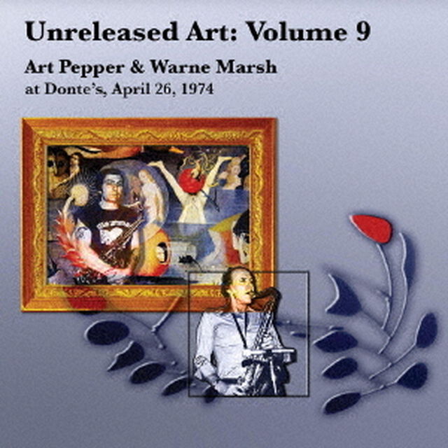 アンリリースト・アート　Vol．9：　アート・ペッパー＆ウォーン・マーシュ・アット・ドンテズ、1974年4月26日（ＣＤ）