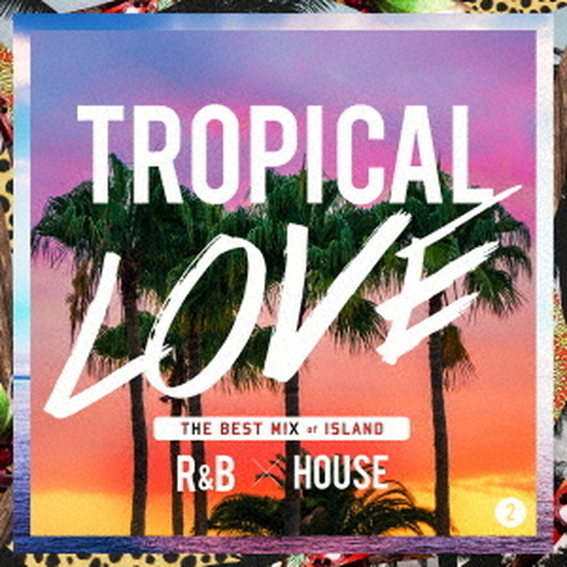 TROPICAL　LOVE　2　THE　BEST　MIX　of　ISLAND　R＆B　&times;　HOUSE（ＣＤ）