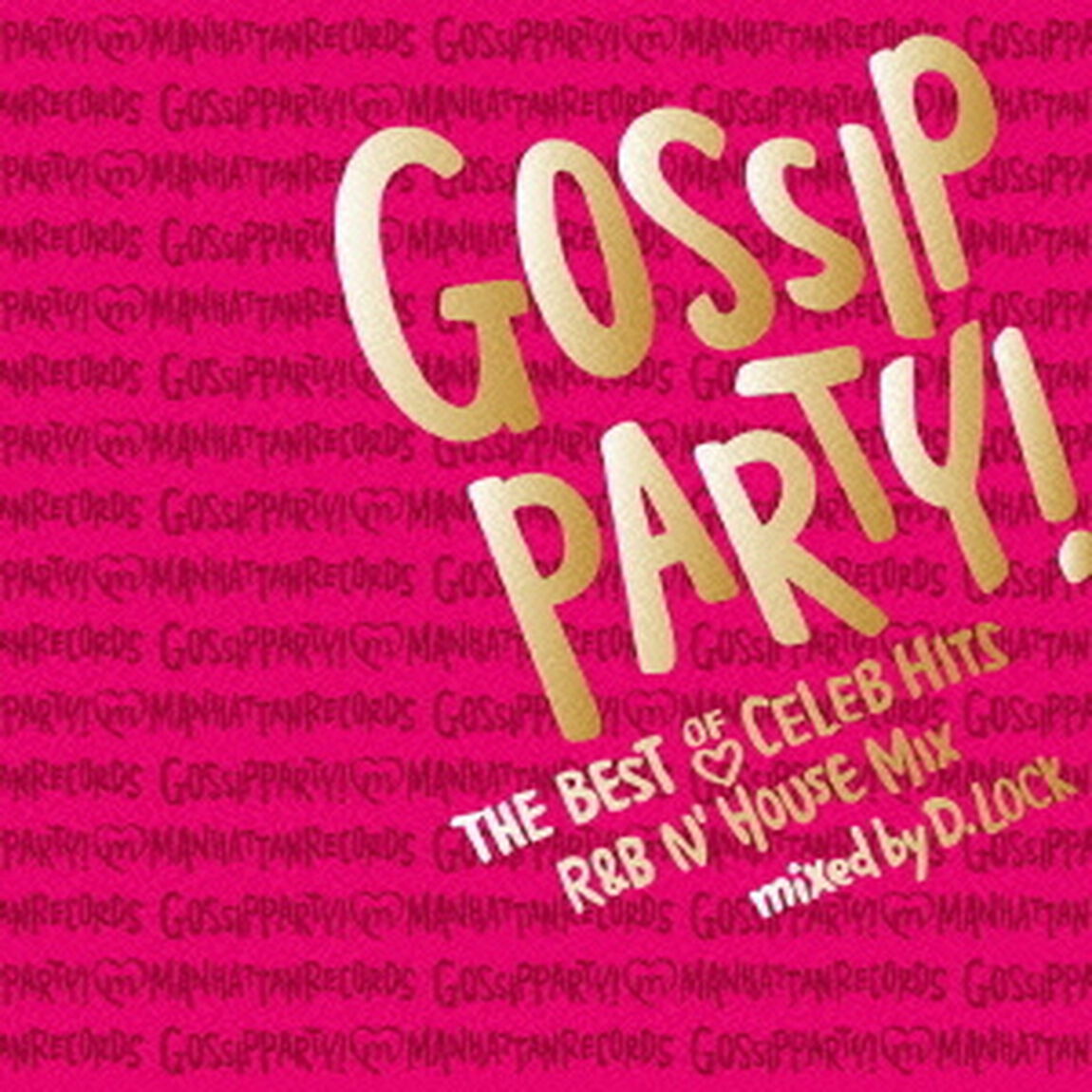 GOSSIP　PARTY！　THE　BEST　OF　CELEB　HITS　R＆B　N&rsquo;HOUSE　MIX　mixed　by　DJ　D．LOCK（ＣＤ）