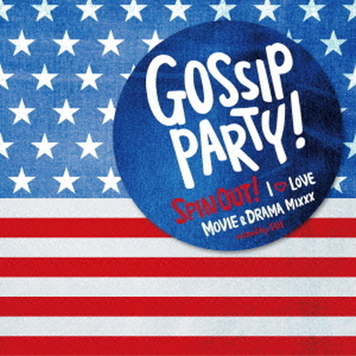 Gossip　Party！　SPIN　OUT！　－I　LOVE□MOVIE　＆　DRAMA　MIXXX－　mixed　by　SUI（ＣＤ）