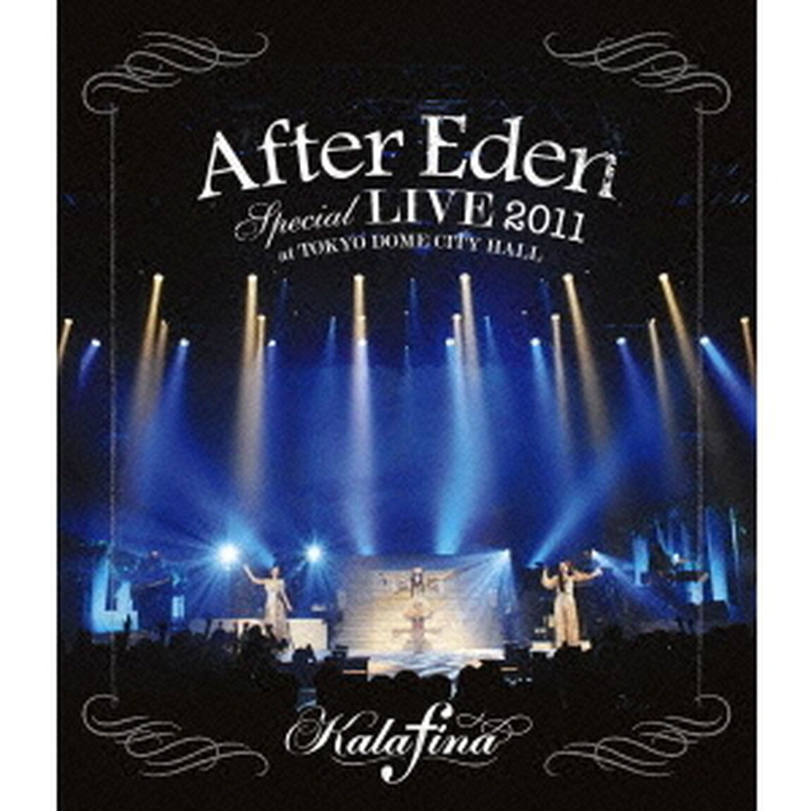 Kalafina／"After Eden" Special LIVE 2011 at TOKYO DOME CITY HALL（Ｂｌｕ－ｒａｙ　Ｄｉｓｃ）