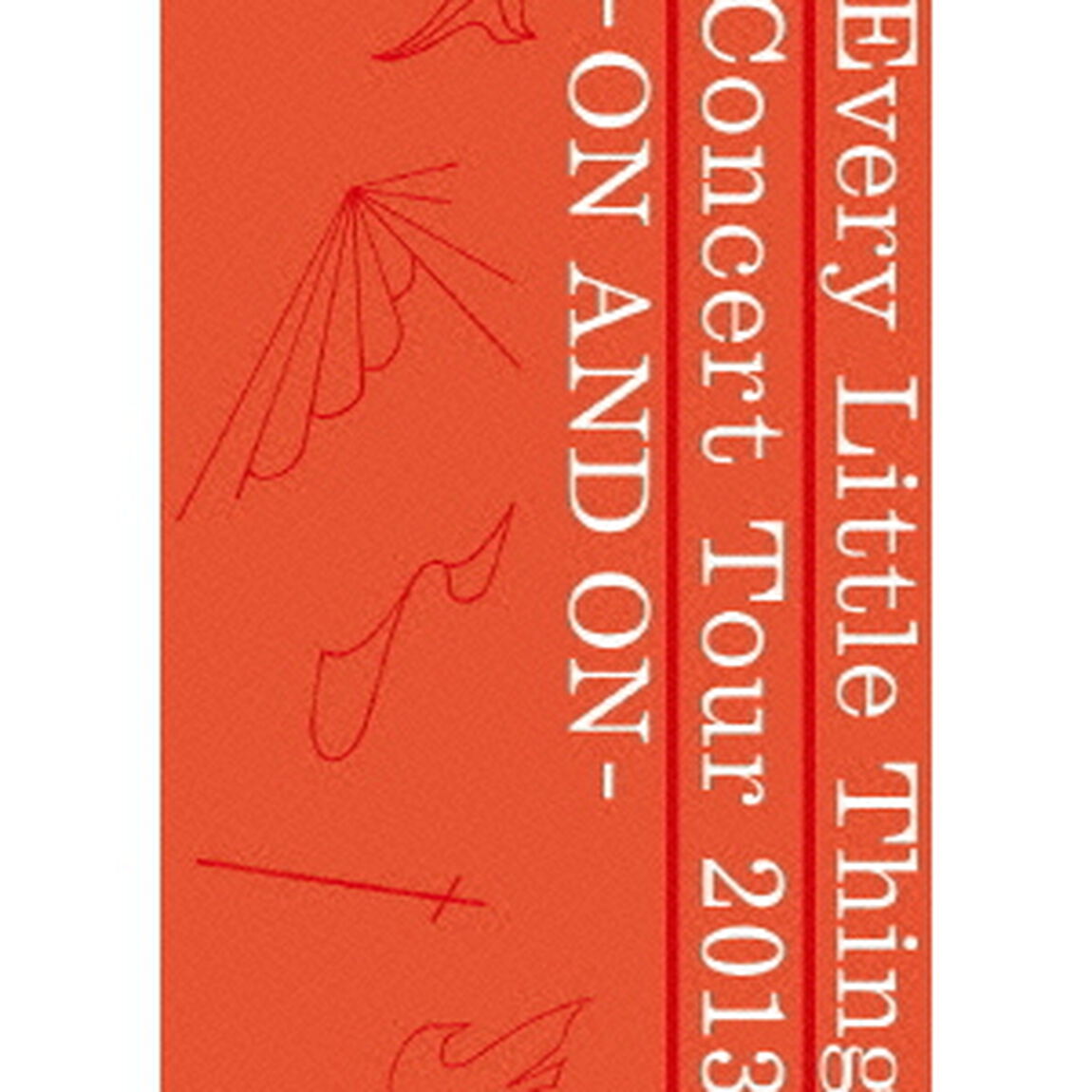 Every　Little　Thing　Concert　Tour　2013　－ON　AND　ON－（ＤＶＤ）