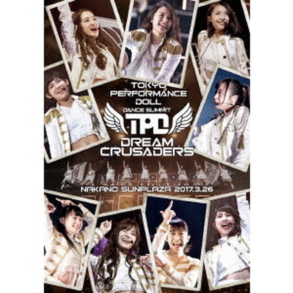 東京パフォーマンスドール　ダンスサミット&ldquo;DREAM　CRUSADERS&rdquo;〜最高の奇跡を、最強のファミリーとともに！〜　at　中野サンプラザ　2017．3．26（Ｂｌｕ－ｒａｙ　Ｄｉｓｃ）