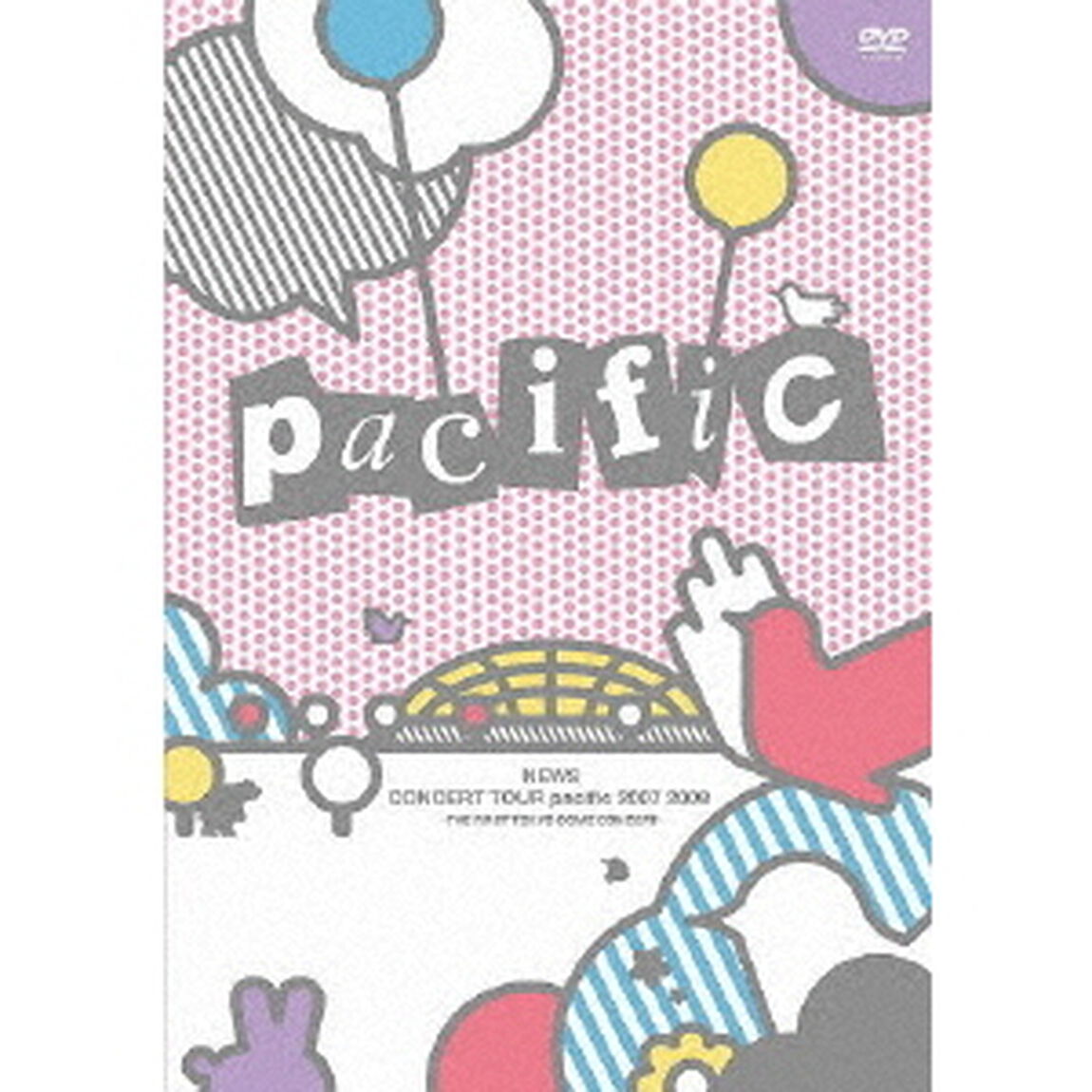 NEWS　CONCERT　TOUR　pacific　2007　2008　－THE　FIRST　TOKYO　DOME　CONCERT－（ＤＶＤ）