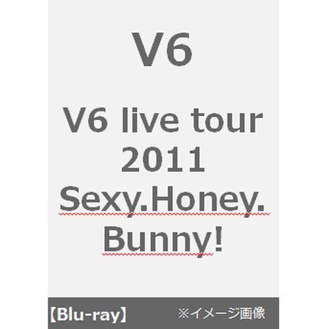 V6　live　tour　2011　Sexy．Honey．Bunny！（Ｂｌｕ－ｒａｙ　Ｄｉｓｃ）