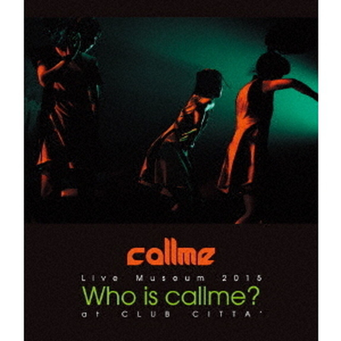 callme　Live　Museum　2015　Who　is　callme？　at　CLUB　CITTA&rsquo;（Ｂｌｕ－ｒａｙ　Ｄｉｓｃ）