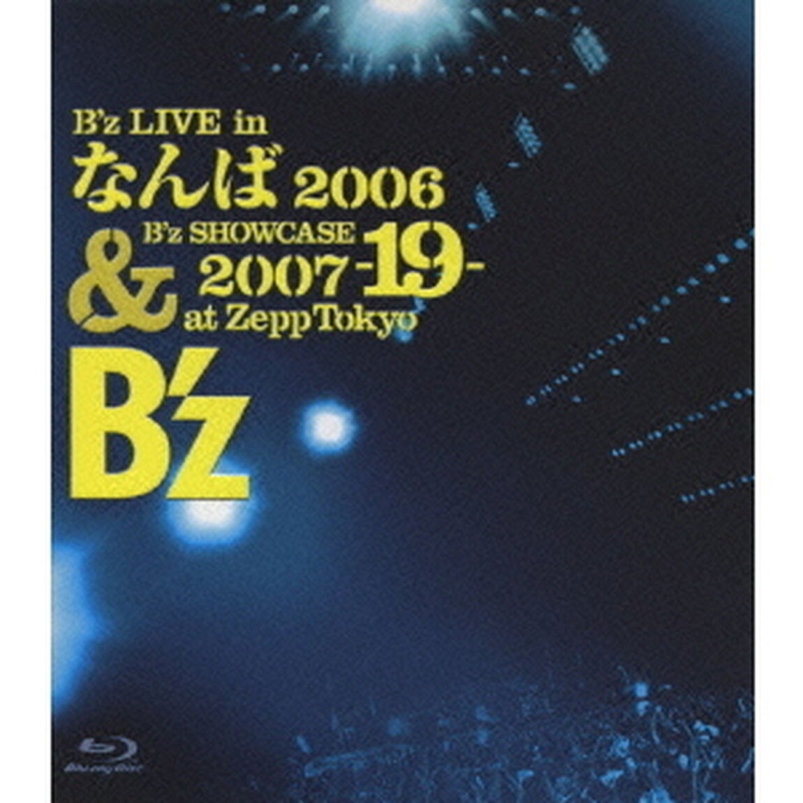 B&rsquo;z　LIVE　in　なんば　2006　＆　B&rsquo;z　SHOWCASE　2007　－19－　at　Zepp　Tokyo（Ｂｌｕ－ｒａｙ　Ｄｉｓｃ）