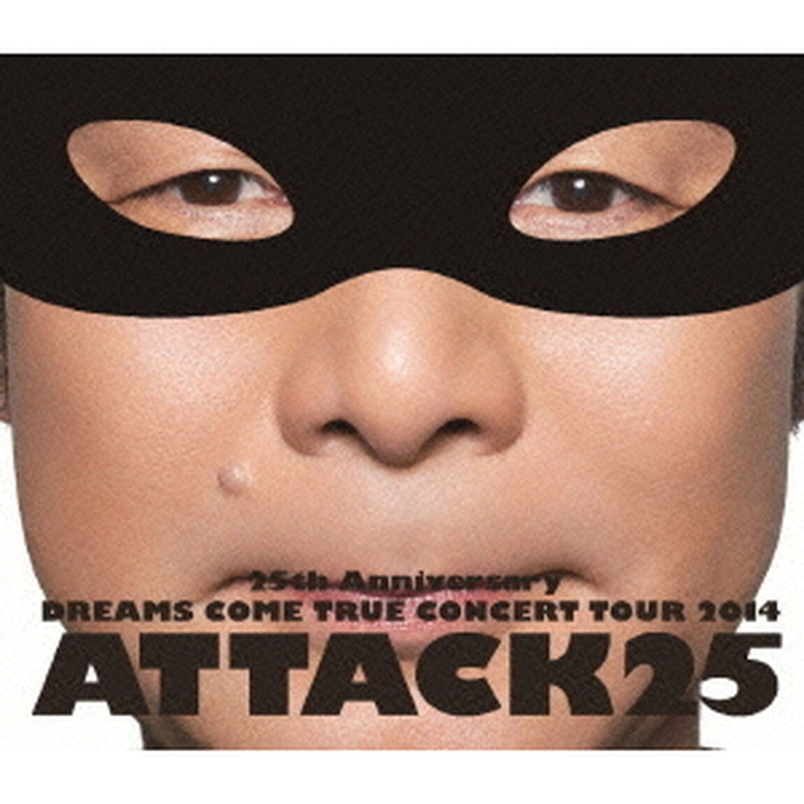 25th　Anniversary　DREAMS　COME　TRUE　CONCERT　TOUR　2014　ATTACK25（Ｂｌｕ－ｒａｙ　Ｄｉｓｃ）