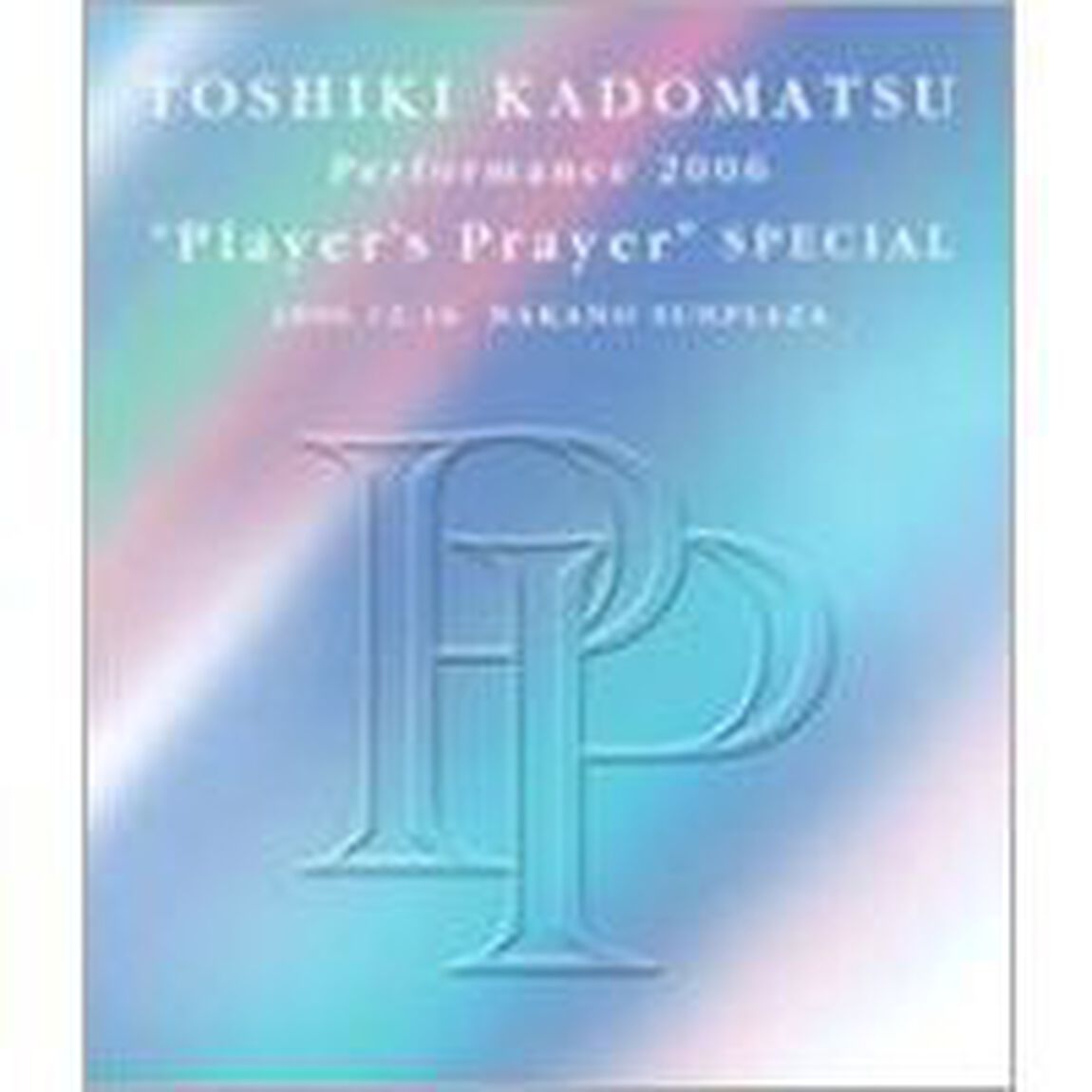 TOSHIKI　KADOMATSU　Performance　2006　&ldquo;Player&rsquo;s　Prayer&rdquo;　SPECIAL　2006．12．16　NAKANO　SUNPLAZA（Ｂｌｕ－ｒａｙ　Ｄｉｓｃ）