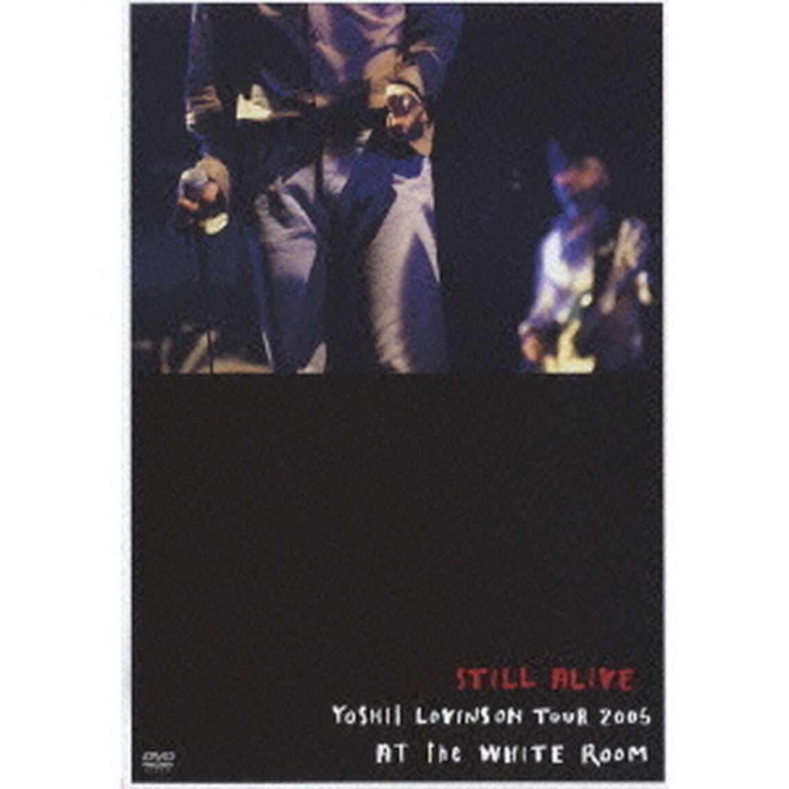 STILL　ALIVE　YOSHII　LOVINSON　TOUR　2005　AT　the　WHITE　ROOM（ＤＶＤ）