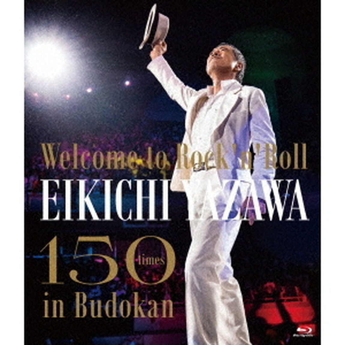 矢沢永吉／〜Welcome to Rock'n'Roll〜 EIKICHI YAZAWA 150times in Budokan Blu-ray（特典なし）（Ｂｌｕ－ｒａｙ　Ｄｉｓｃ）