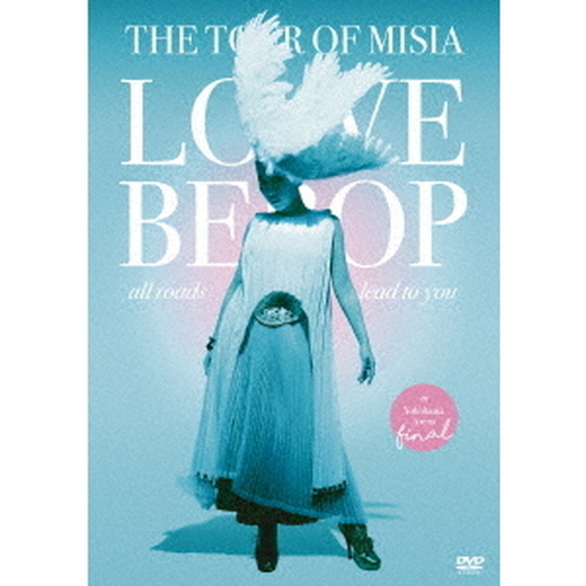 THE　TOUR　OF　MISIA　LOVE　BEBOP　all　roads　lead　to　you　in　YOKOHAMA　ARENA　Final（ＤＶＤ）