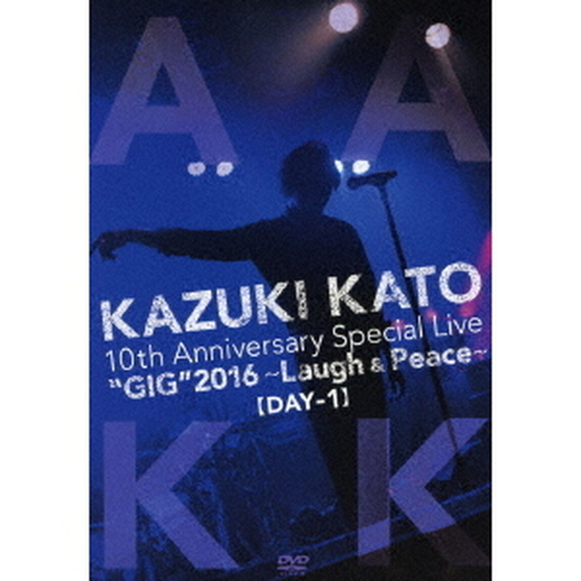 KAZUKI　KATO　10th　Anniversary　Special　Live　&ldquo;GIG&rdquo;　2016　〜Laugh　＆　Peace〜ALL　ATTACK　KK【DAY－1】（ＤＶＤ）