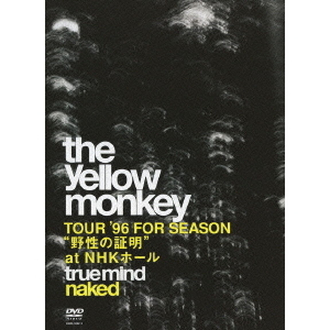THE YELLOW MONKEY／TRUE MIND "NAKED" -TOUR '96 FOR SEASON "野性の証明" at NHKホール-（ＤＶＤ）