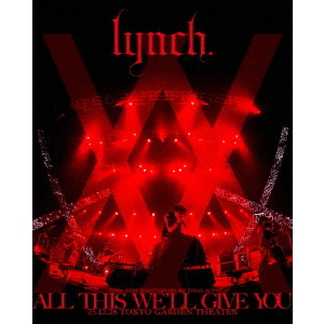 lynch.／lynch. 20TH ANNIVERSARY XX FINAL ACT「ALL THIS WE&rsquo;LL GIVE YOU」25.12.28 TOKYO GARDEN THEATER（Ｂｌｕ－ｒａｙ　Ｄｉｓｃ）
