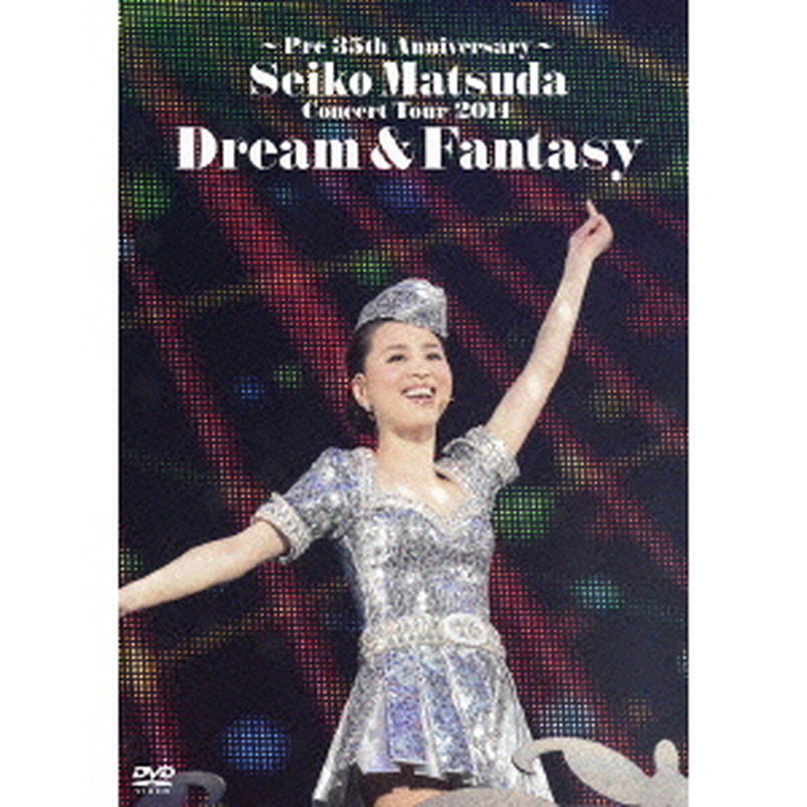 〜Pre　35th　Anniversary〜　Seiko　Matsuda　Concert　Tour　2014　Dream　＆　Fantasy（ＤＶＤ）