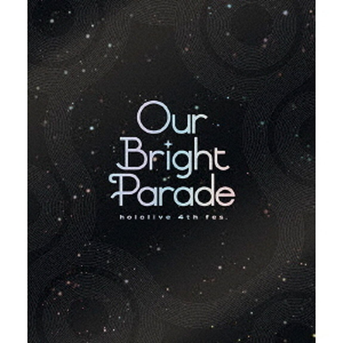 hololive 4th fes. Our Bright Parade（Ｂｌｕ－ｒａｙ　Ｄｉｓｃ）