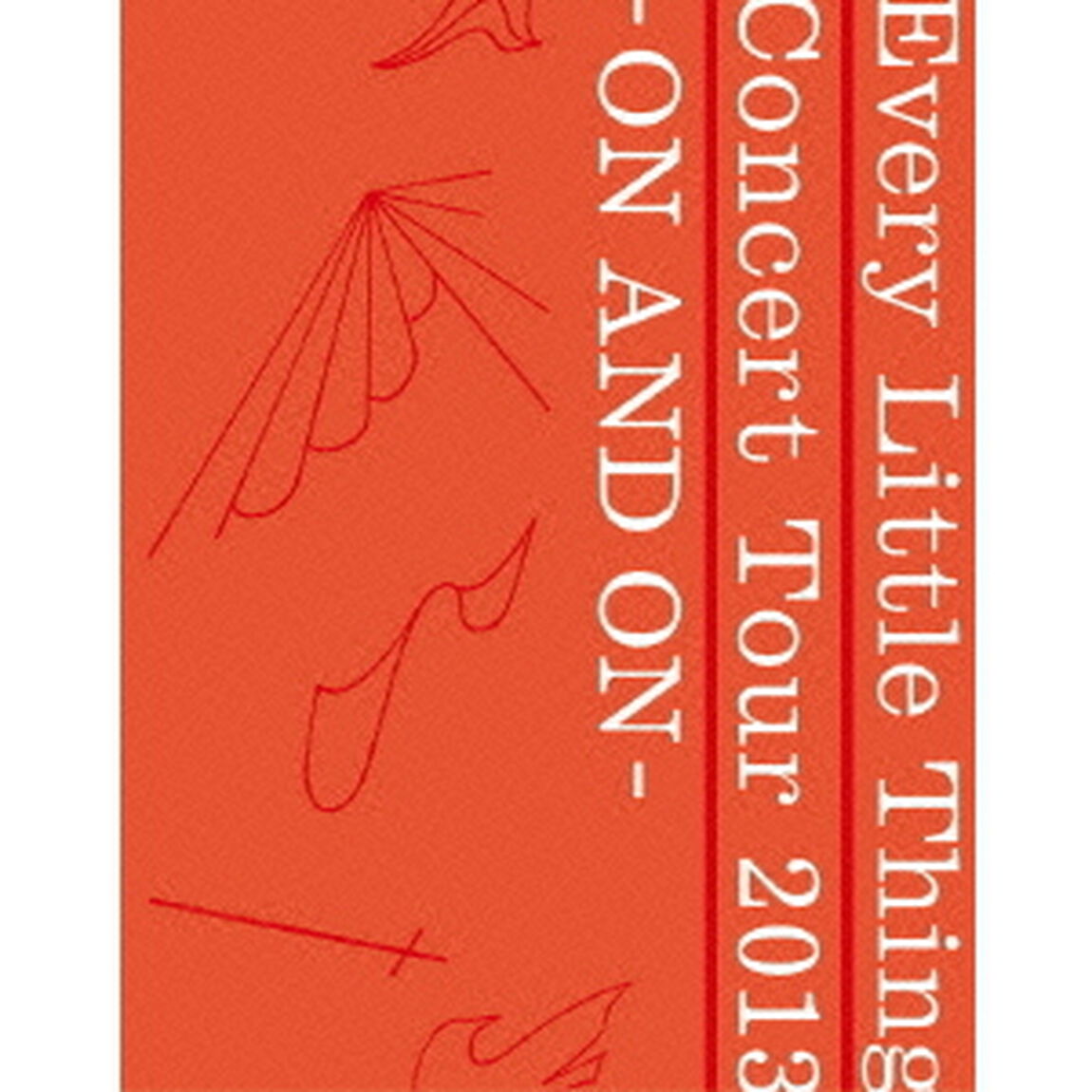 Every　Little　Thing　Concert　Tour　2013　－ON　AND　ON－（Ｂｌｕ－ｒａｙ　Ｄｉｓｃ）
