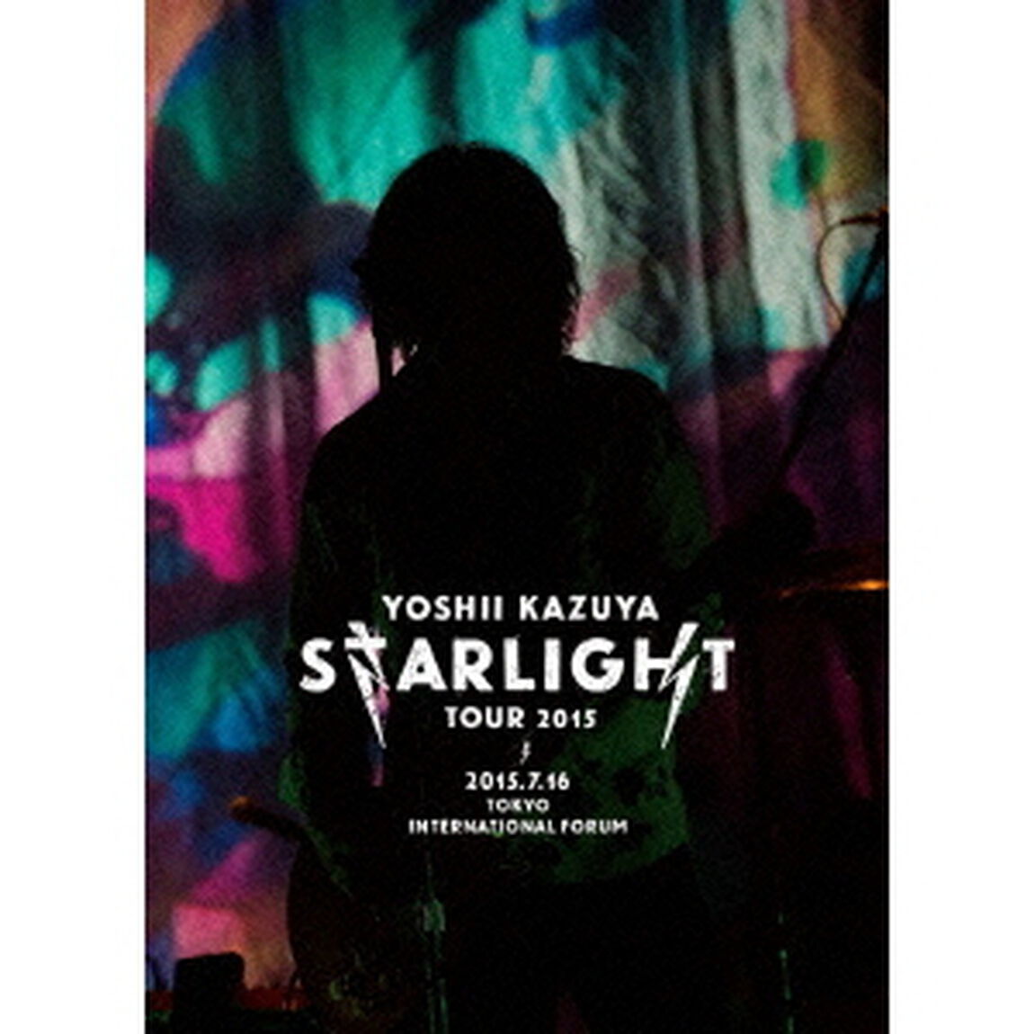 YOSHII　KAZUYA　STARLIGHT　TOUR　2015　2015．7．16　東京国際フォーラム　ホールA（Ｂｌｕ－ｒａｙ　Ｄｉｓｃ）