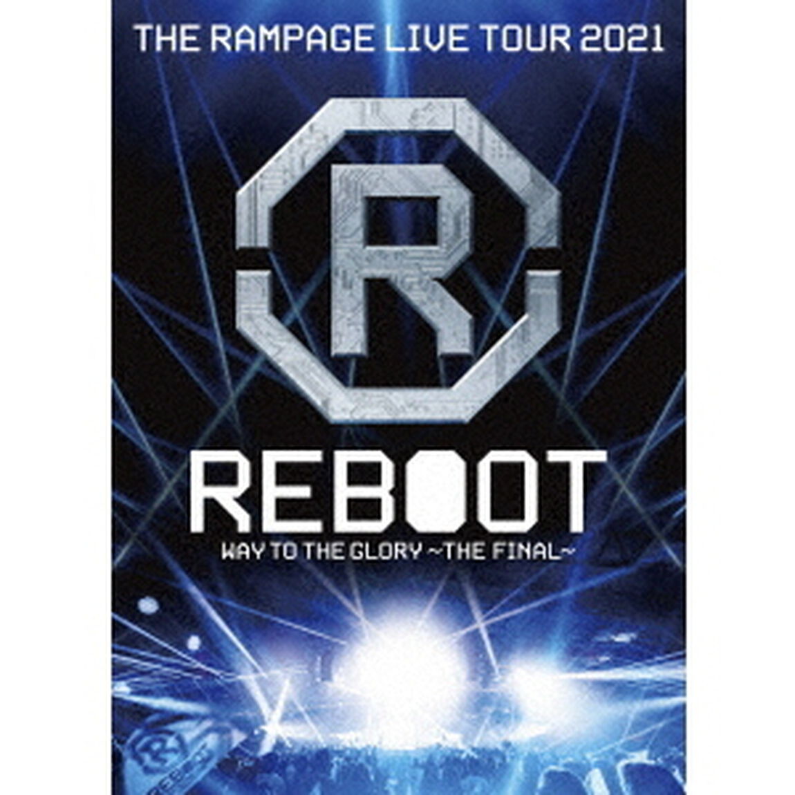 THE RAMPAGE from EXILE TRIBE／THE RAMPAGE LIVE TOUR 2021 "REBOOT"〜WAY TO THE GLORY〜THE FINAL（Blu-ray）（Ｂｌｕ－ｒａｙ　Ｄｉｓｃ）
