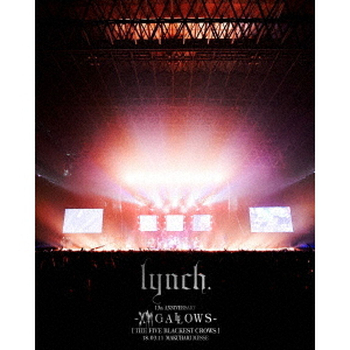 13th　ANNIVERSARY　－Xlll　GALLOWS－　［THE　FIVE　BLACKEST　CROWS］　18．03．11　MAKUHARI　MESSE（Ｂｌｕ－ｒａｙ　Ｄｉｓｃ）