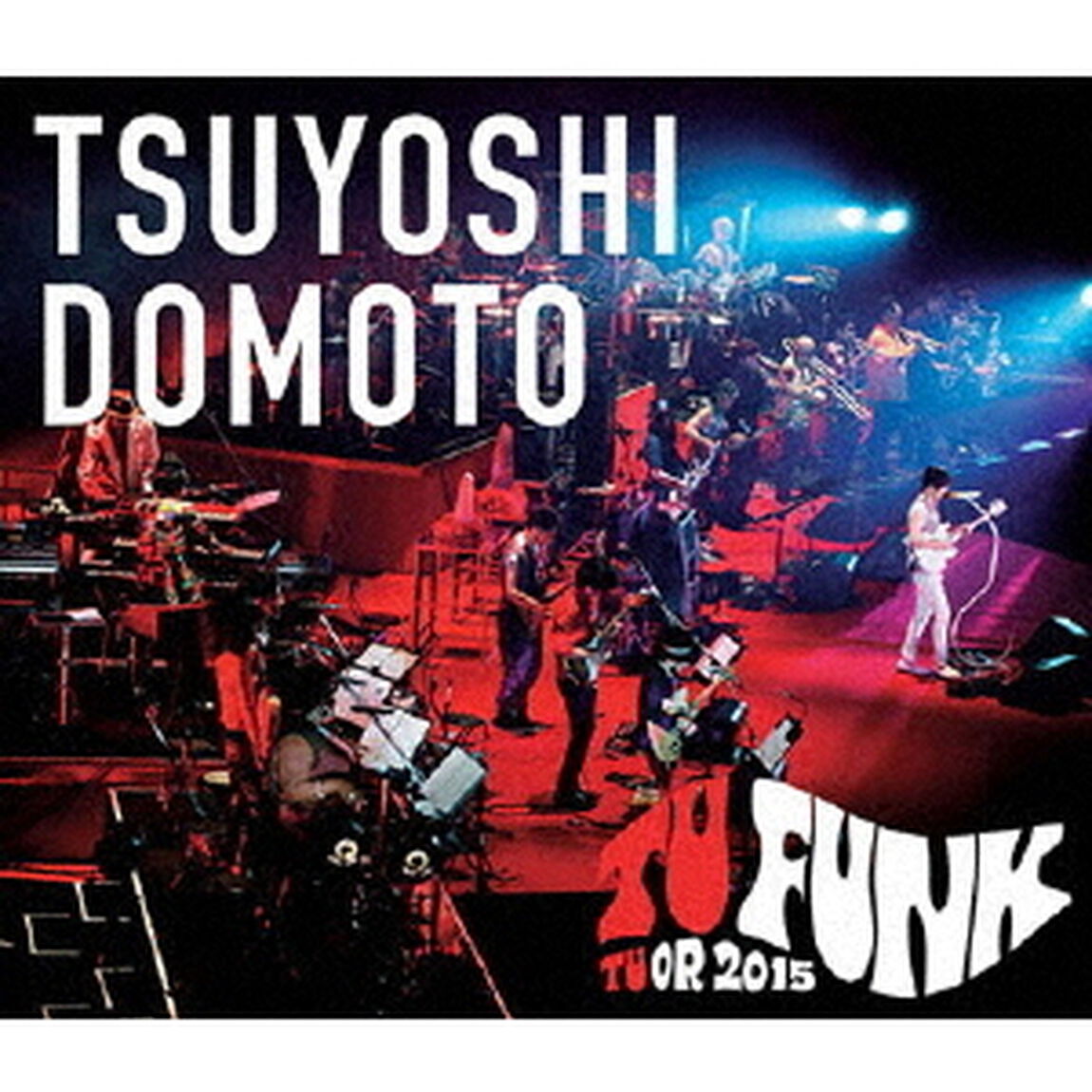 TSUYOSHI　DOMOTO　TU　FUNK　TUOR　2015（Ｂｌｕ－ｒａｙ　Ｄｉｓｃ）