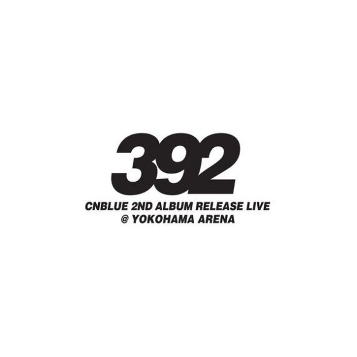 CNBLUE　2nd　Album　Release　Live　〜392〜　＠　YOKOHAMA　ARENA（ＤＶＤ）
