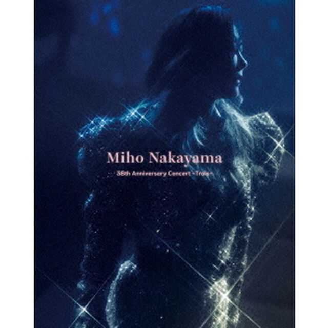 中山美穂／Miho Nakayama 38th Anniversary Concert -Trois- 【数量限定版】（Ｂｌｕ－ｒａｙ　Ｄｉｓｃ）