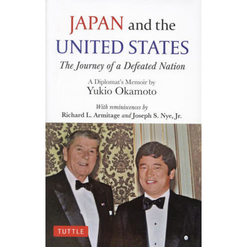 ＪＡＰＡＮ　ａｎｄ　ｔｈｅ　ＵＮＩＴＥＤ　ＳＴＡＴＥＳ　Ｔｈｅ　Ｊｏｕｒｎｅｙ　ｏｆ　ａ　Ｄｅｆｅａｔｅｄ　Ｎａｔｉｏｎ