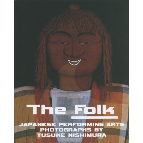 Ｔｈｅ　Ｆｏｌｋ　ＪＡＰＡＮＥＳＥ　ＰＥＲＦＯＲＭＩＮＧ　ＡＲＴＳ　ＰＨＯＴＯＧＲＡＰＨＳ　ＢＹ　ＹＵＳＵＫＥ　ＮＩＳＨＩＭＵＲＡ
