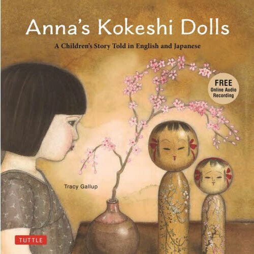 Ａｎｎａ’ｓ　Ｋｏｋｅｓｈｉ　Ｄｏｌｌｓ　Ａ　Ｃｈｉｌｄｒｅｎ’ｓ　Ｓｔｏｒｙ　Ｔｏｌｄ　ｉｎ　Ｅｎｇｌｉｓｈ　ａｎｄ　Ｊａｐａｎｅ