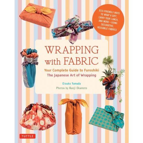 ＷＲＡＰＰＩＮＧ　ｗｉｔｈ　ＦＡＢＲＩＣ　Ｙｏｕｒ　Ｃｏｍｐｌｅｔｅ　Ｇｕｉｄｅ　ｔｏ　Ｆｕｒｏｓｈｉｋｉ　Ｔｈｅ　Ｊａｐａｎｅｓｅ