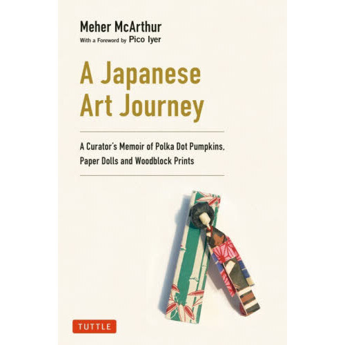 Ａ　Ｊａｐａｎｅｓｅ　Ａｒｔ　Ｊｏｕｒｎｅｙ　Ａ　Ｃｕｒａｔｏｒ’ｓ　Ｍｅｍｏｉｒ　ｏｆ　Ｐｏｌｋａ　Ｄｏｔ　Ｐｕｍｐｋｉｎｓ，Ｐａ