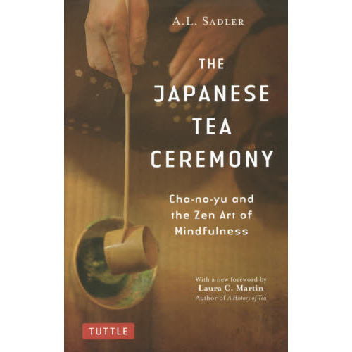 ＴＨＥ　ＪＡＰＡＮＥＳＥ　ＴＥＡ　ＣＥＲＥＭＯＮＹ　Ｃｈａ‐ｎｏ‐ｙｕ　ａｎｄ　ｔｈｅ　Ｚｅｎ　Ａｒｔ　ｏｆ　Ｍｉｎｄｆｕｌｎｅｓｓ