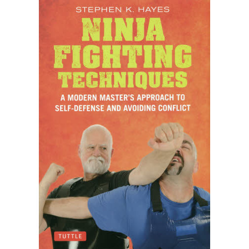 ＮＩＮＪＡ　ＦＩＧＨＴＩＮＧ　ＴＥＣＨＮＩＱＵＥＳ　Ａ　ＭＯＤＥＲＮ　ＭＡＳＴＥＲ’Ｓ　ＡＰＰＲＯＡＣＨ　ＴＯ　ＳＥＬＦ－ＤＥＦＥＮ