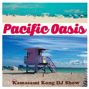 Pacific　Oasis　｜　FM　COCOLO　presents　Kamasami　Kong　DJ　Show